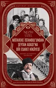 Mütareke İstanbul'undan Şeytan Adası'na Bir Esaret Hikayesi - Mehmet Ali Kayan'ın Hatıraları - Hatır