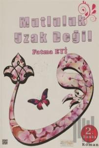 Mutluluk Uzak Değil