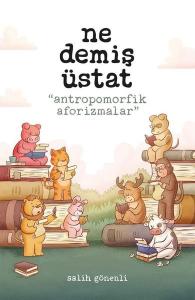 Ne Demiş Üstat - Antropomorfik Aforizmalar