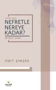 Nefretle Nereye Kadar? Açıkdeniz Yazıları - Bir Fazilet Çağrısı