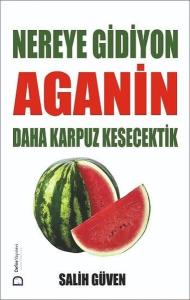 Nereye Gidiyon Aganin Daha Karpuz Kesecektik