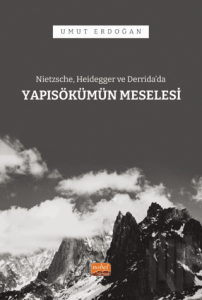 Nietzsche, Heidegger ve Derrida’da Yapısökümün Meselesi