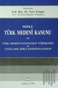 Notlu Türk Medeni Kanunu ve Türk Medeni Kanunun Yürürlüğü Uygulama Şekli Hakkında Kanun