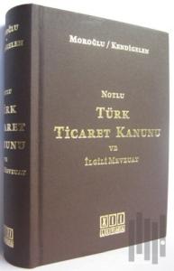 Notlu Türk Ticaret Kanunu ve İlgili Mevzuat (Ciltli)