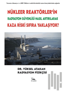 Nükleer Reaktörler’in Radyasyon Güvenliği Nasıl Artırılarak Kaza Riski Sıfıra Yaklaşıyor?