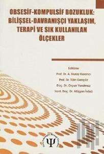 Obsesif - Kompulsif Bozukluk: Bilişsel - Davranışçı Yaklaşım Terapi ve Sık Kullanılan Ölçekler