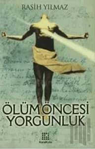 Ölüm Öncesi Yorgunluk (Ciltli)