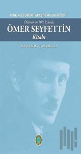 Ölümünün 100. Yılında Ömer Seyfettin Kitabı