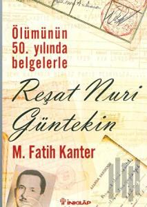 Ölümünün 50. Yılında Belgelerle Reşat Nuri Güntekin