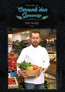 Ömür Akkor ile Osmanlı'dan Günümüze Türk Mutfağı