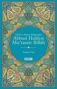 Ordu ve Siyaset Kıskacında Abbasi Halifesi Mu'tasım-Billah