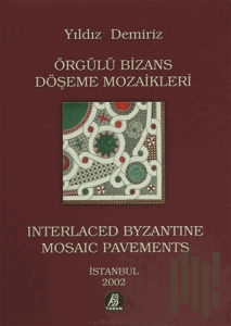 Örgülü Bizans Döşeme Mozaikleri / Interlaced Byzantine Mosaic Pavements (Ciltli)