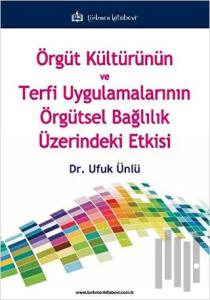 Örgüt Kültürünün ve Terfi Uygulamalarının Örgütsel Bağlılık Üzerindeki Etkisi