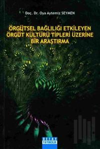 Örgütsel Bağlılığı Etkileyen Örgüt Kültürü Tipleri Üzerine Bir Araştırma