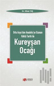 Orta Asya'dan Anadolu'ya Uzanan Köklü Tarihi ile Kureyşan Ocağı