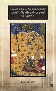Osmanlı Dönemi Arap Şairlerinden İbnu’n-Nakib el-Huseyni ve Şiirleri