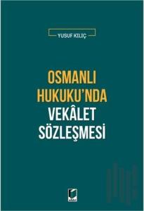 Osmanlı Hukuku'nda Vekalet Sözleşmesi
