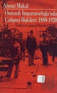 Osmanlı İmparatorluğu'nda Çalışma İlişkileri: 1850-1920 Türkiye Çalışma İlişkileri Tarihi