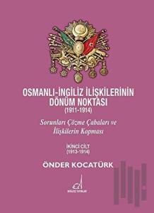 Osmanlı - İngiliz İlişkilerinin Dönüm Noktası (1911 - 1914) - 2. Cilt