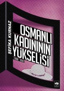 Osmanlı Kadınının Yükselişi (1908 - 1918)