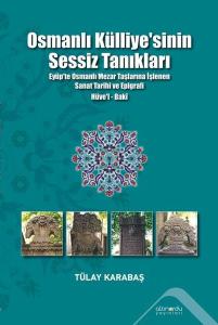 Osmanlı Külliyesi'nin Sessiz Tanıkları - Eyüp'te Osmanlı Mezar Taşlarına İşlenen Sanat Tarihi ve Epi