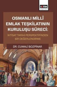 Osmanlı Milli Emlak Teşkilatının Kuruluşu Süreci: İktisat Tarihi Perspektifinden Bir Değerlendirme