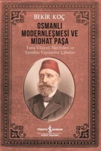 Osmanlı Modernleşmesi ve Midhat Paşa - Tuna Vilayeti Meclisleri ve Yeniden  Yapılanma Çabaları