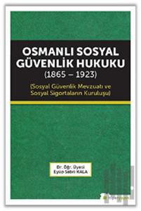 Osmanlı Sosyal Güvenlik Hukuku (1865 - 1923)