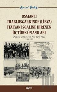 Osmanlı Trablusgarb’inde (Libya) İtalyan İşgaline Direnen Üç Türk’ün Anıları