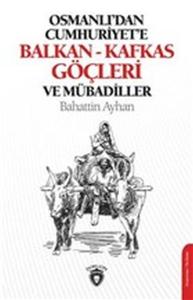 Osmanlı&#039;dan Cumhuriye&#039;e Balkan-Kafkas Göçleri ve Mübadiller