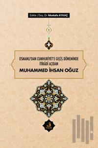 Osmanlı'dan Cumhuriyet'e Geçiş Döneminde İtikadi Açıdan Muhammed İhsan Oğuz (Ciltli)