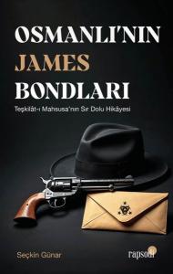 Osmanlı'nın James Bondları: Teşkilat-ı Mahsusa'nın Sır Dolu Hikayesi