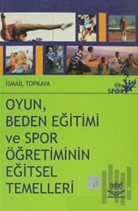 Oyun, Beden Eğitimi ve Spor Öğretiminin Eğitsel Temelleri