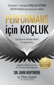 Performans İçin Koçluk: Koçluğun ve Liderliğin İlkeleri ve Uygulanması-6.Edisyon