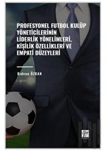 Profesyonel Futbol Kulüp Yöneticilerinin Liderlik Yönelimleri, Kişilik Özellikleri ve Empati Düzeyleri