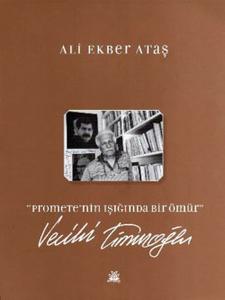 Promethe'nin Işığında Bir Ömür - Vecihi Timuroğlu