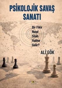 Psikolojik Savaş Sanatı - Bir Fikir Nasıl Silah Haline Gelir?