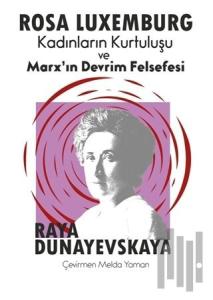 Rosa Luxemburg - Kadınların Kurtuluşu ve Marx’ın Devrim Felsefesi