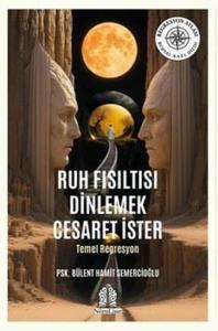 Ruh Fısıltısı Dinlemek Cesaret İster - Temel Regresyon
