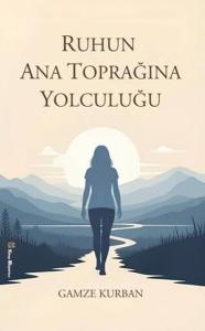 Ruhun Ana Toprağına Yolculuğu