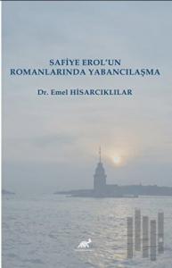 Safiye Erol’un Romanlarında Yabancılaşma