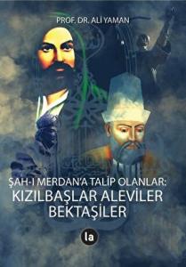 Şah-ı Merdan’a Talip Olanlar: Kızılbaşlar Aleviler Bektaşiler