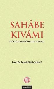 Sahabe Kıvamı - Müslümanlığımızın Aynası