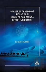 Sahabiler Arasındaki İhtilafların Hadisler Bağlamında Değerlendirilmesi