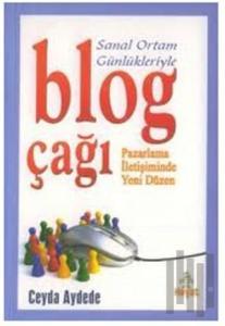 Sanal Ortam Günlükleriyle Blog Çağı Pazarlama İletişiminde Yeni Düzen