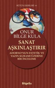 Sanat Aşkınlaştırır Adorno’nun Estetik ve Yazın Kuramı Üzerine Bir İnceleme