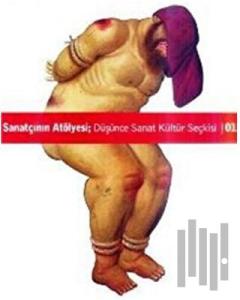 Sanatçının Atölyesi; Düşünce Kültür Sanat Seçkisi Sayı: 1
