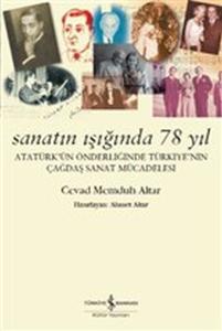 Sanatın Işığında 78 Yıl-Atatürk'ün Önderliğinde Türkiye'nin Çağdaş Sanat Mücadelesi