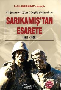 Sarıkamış'tan Esarete 1914-1920: Tuğgeneral Ziya Yergök'ün Anıları