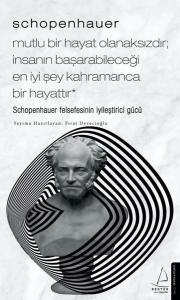Schopenhauer - Mutlu Bir Hayat Olanaksızdır - İnsanın Başarabileceği En İyi Şey Kahramanca Bir Hayat